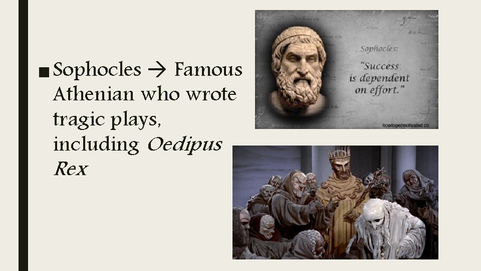 ■ Sophocles Famous Athenian who wrote tragic plays, including Oedipus Rex 