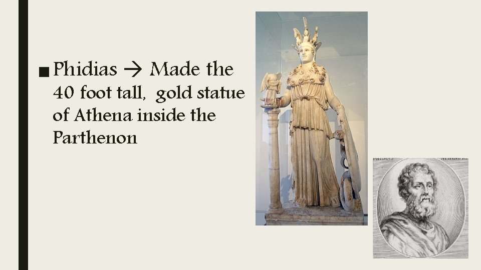 ■ Phidias Made the 40 foot tall, gold statue of Athena inside the Parthenon