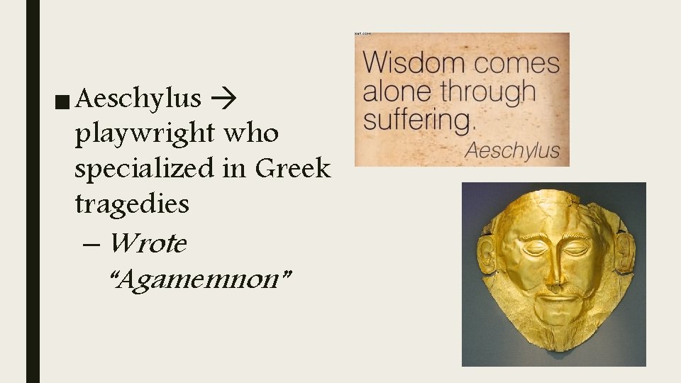 ■ Aeschylus playwright who specialized in Greek tragedies – Wrote “Agamemnon” 
