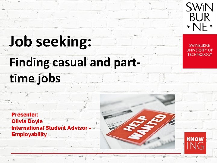 Job seeking: Finding casual and parttime jobs Presenter: Olivia Doyle International Student Advisor -