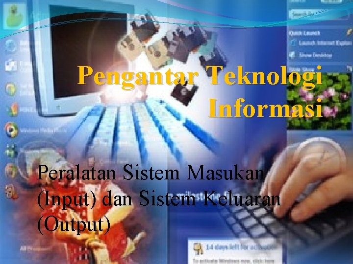 Pengantar Teknologi Informasi Peralatan Sistem Masukan (Input) dan Sistem Keluaran (Output) 