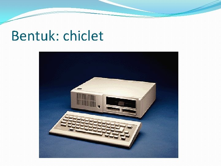 Bentuk: chiclet 
