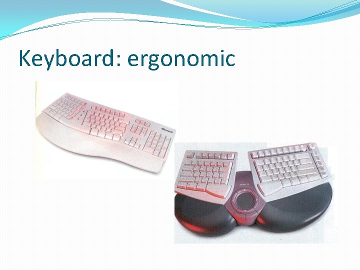 Keyboard: ergonomic 