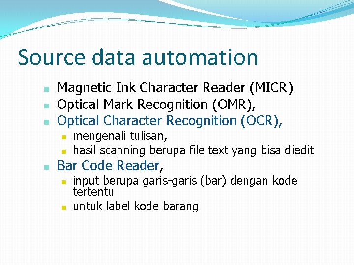 Source data automation n Magnetic Ink Character Reader (MICR) Optical Mark Recognition (OMR), Optical