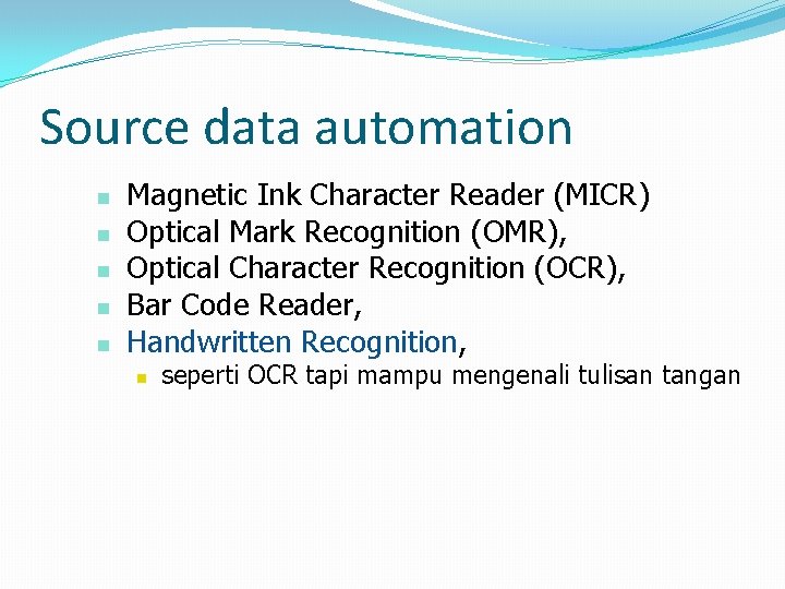 Source data automation n n Magnetic Ink Character Reader (MICR) Optical Mark Recognition (OMR),