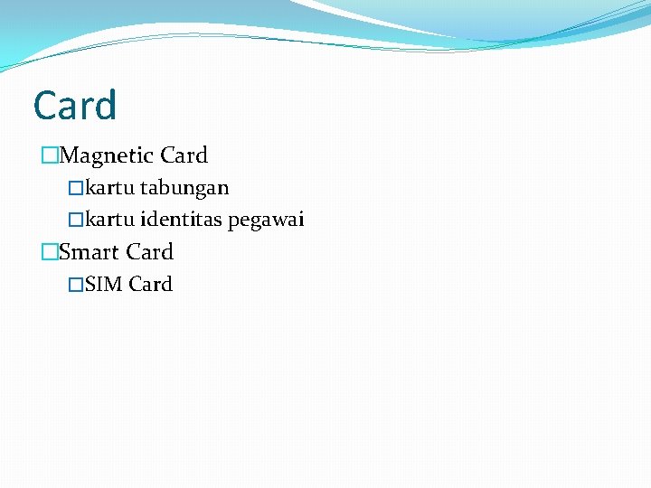 Card �Magnetic Card �kartu tabungan �kartu identitas pegawai �Smart Card �SIM Card 