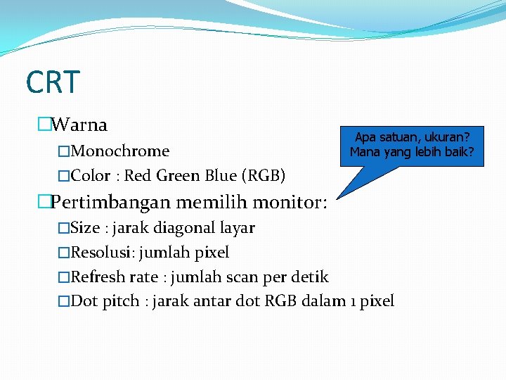 CRT �Warna �Monochrome Apa satuan, ukuran? Mana yang lebih baik? �Color : Red Green