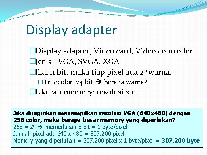 Display adapter �Display adapter, Video card, Video controller �Jenis : VGA, SVGA, XGA �Jika