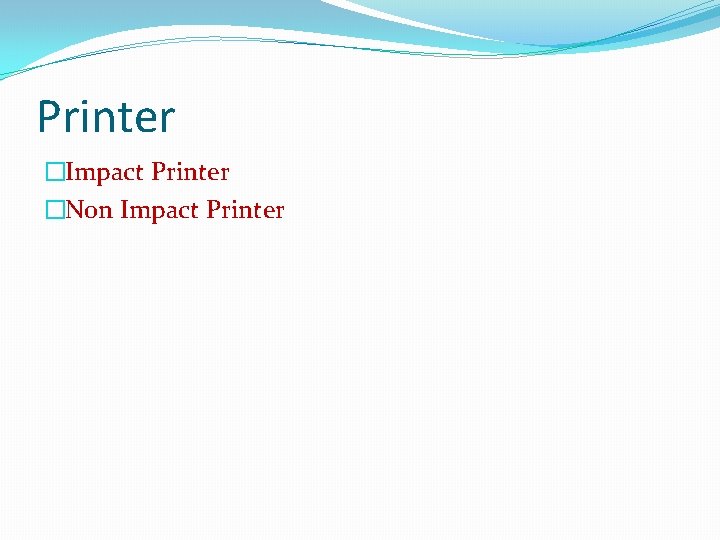 Printer �Impact Printer �Non Impact Printer 