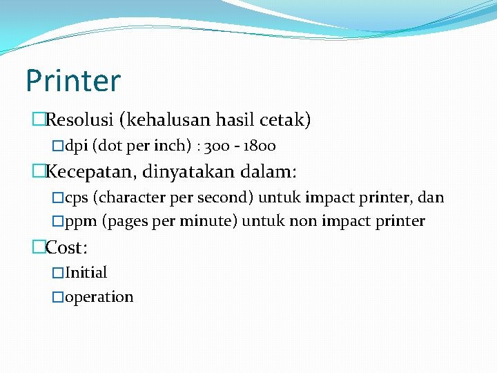 Printer �Resolusi (kehalusan hasil cetak) �dpi (dot per inch) : 300 - 1800 �Kecepatan,