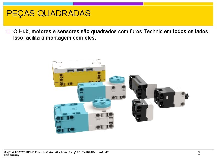 PEÇAS QUADRADAS � O Hub, motores e sensores são quadrados com furos Technic em
