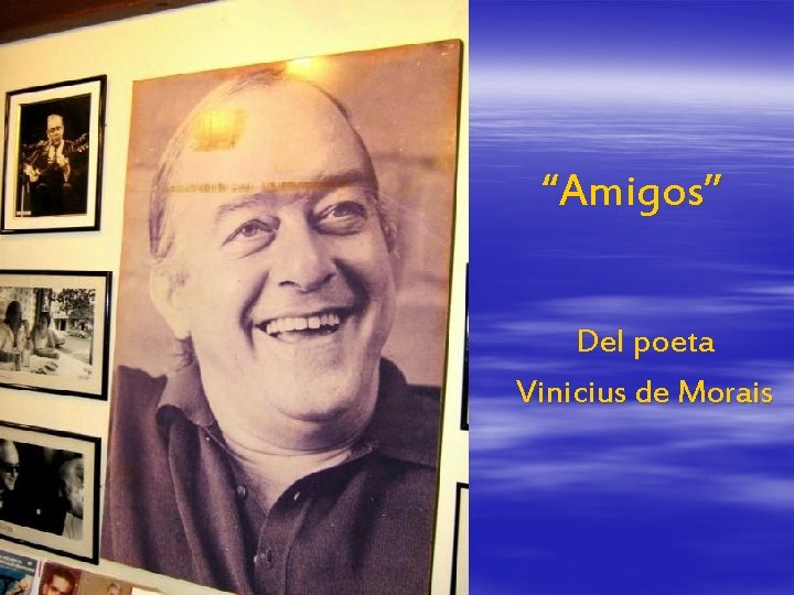 “Amigos” Del poeta Vinicius de Morais 
