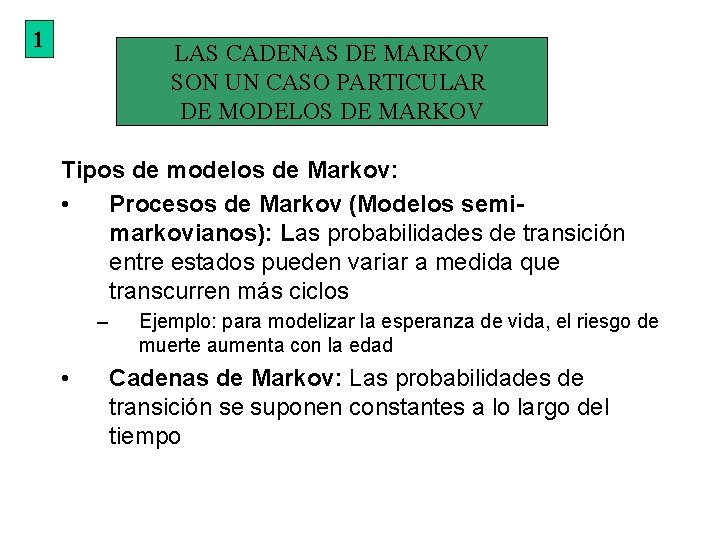 1 LAS CADENAS DE MARKOV SON UN CASO PARTICULAR DE MODELOS DE MARKOV Tipos