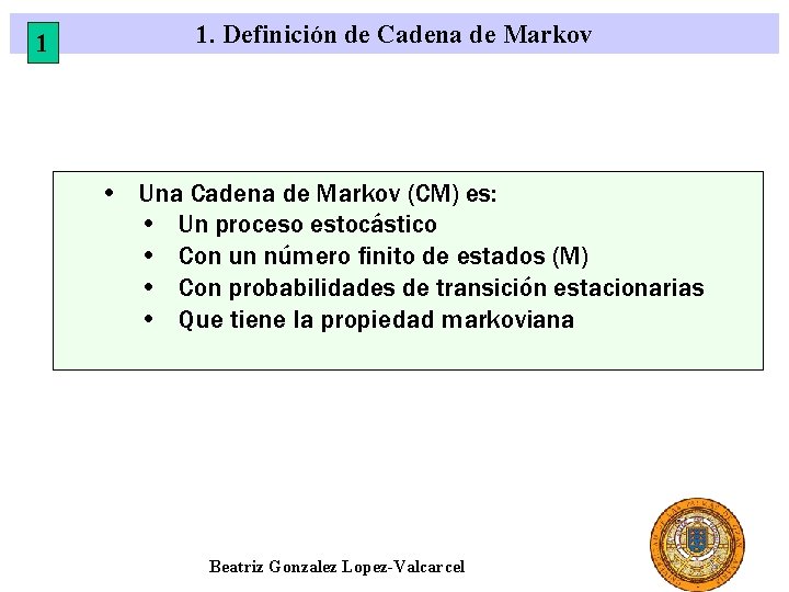 1 1. Definición de Cadena de Markov • Una Cadena de Markov (CM) es: