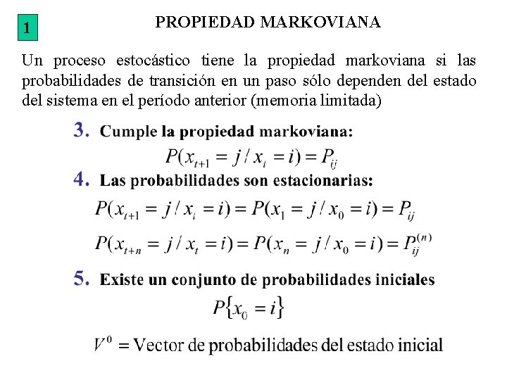 1 PROPIEDAD MARKOVIANA Un proceso estocástico tiene la propiedad markoviana si las probabilidades de