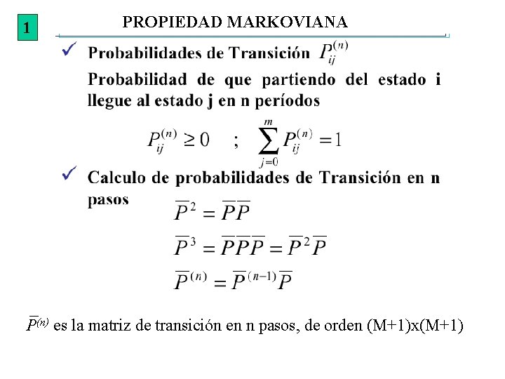 1 PROPIEDAD MARKOVIANA P(n) es la matriz de transición en n pasos, de orden