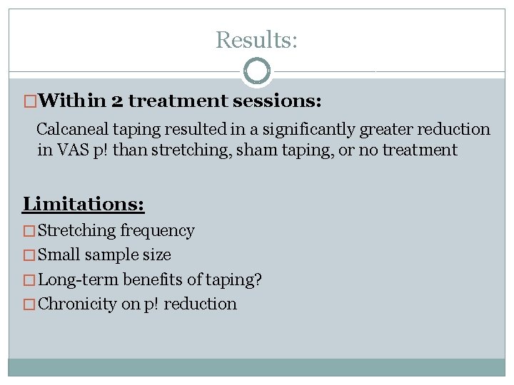 Results: �Within 2 treatment sessions: Calcaneal taping resulted in a significantly greater reduction in