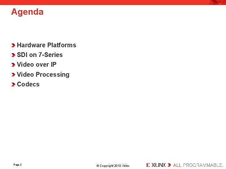 Agenda Hardware Platforms SDI on 7 -Series Video over IP Video Processing Codecs Page
