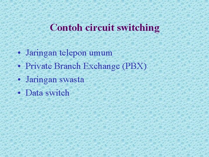 Contoh circuit switching • • Jaringan telepon umum Private Branch Exchange (PBX) Jaringan swasta