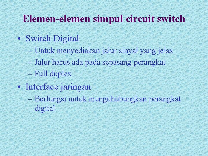 Elemen-elemen simpul circuit switch • Switch Digital – Untuk menyediakan jalur sinyal yang jelas