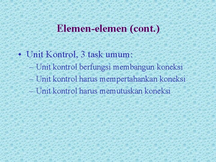 Elemen-elemen (cont. ) • Unit Kontrol, 3 task umum: – Unit kontrol berfungsi membangun