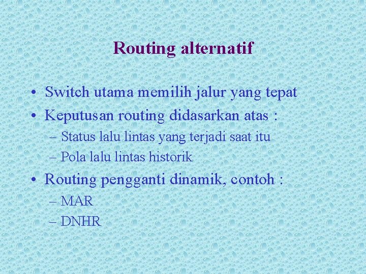 Routing alternatif • Switch utama memilih jalur yang tepat • Keputusan routing didasarkan atas