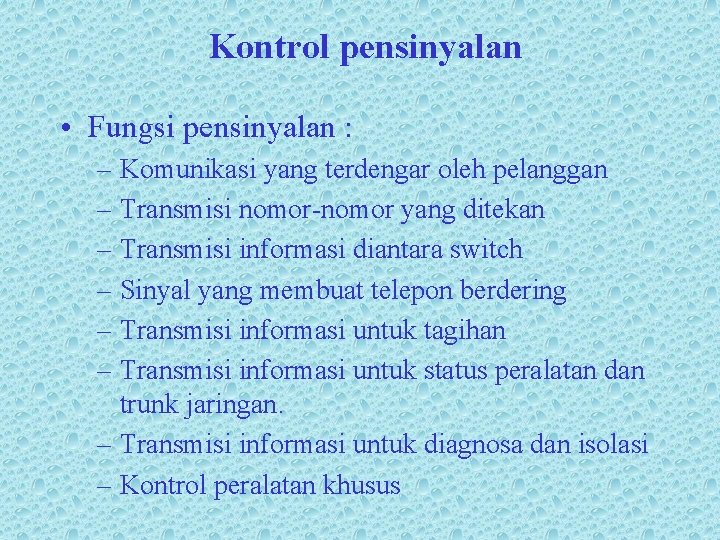 Kontrol pensinyalan • Fungsi pensinyalan : – Komunikasi yang terdengar oleh pelanggan – Transmisi