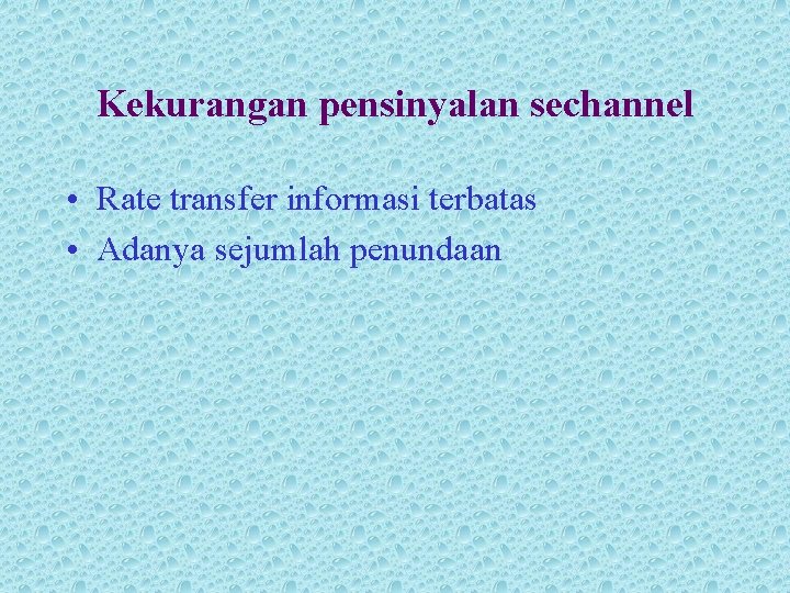 Kekurangan pensinyalan sechannel • Rate transfer informasi terbatas • Adanya sejumlah penundaan 