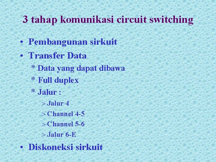 3 tahap komunikasi circuit switching • Pembangunan sirkuit • Transfer Data * Data yang