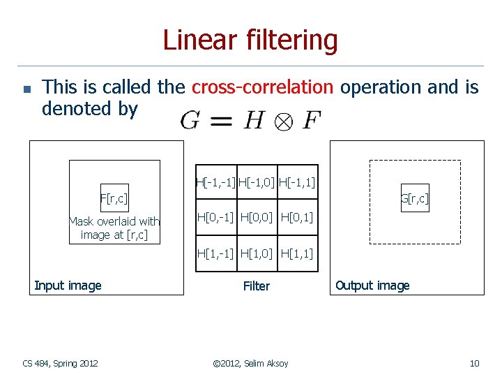 Linear filtering n This is called the cross-correlation operation and is denoted by H[-1,