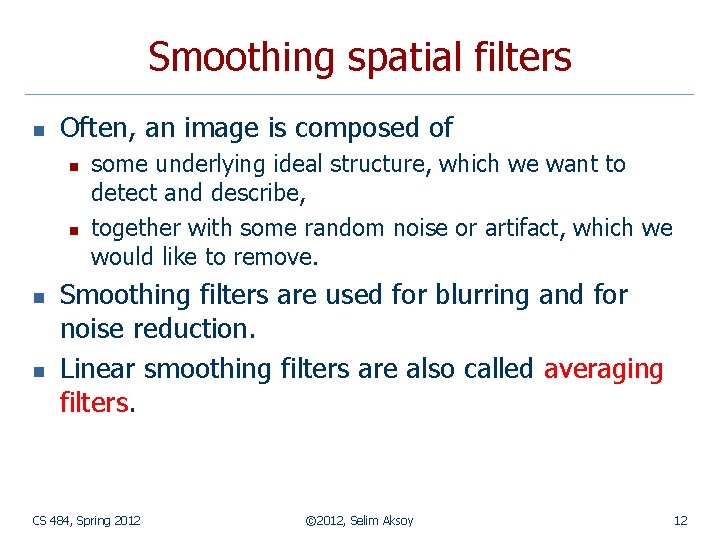 Smoothing spatial filters n Often, an image is composed of n n some underlying