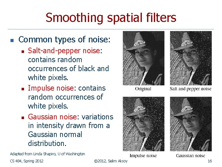 Smoothing spatial filters n Common types of noise: n n n Salt-and-pepper noise: contains