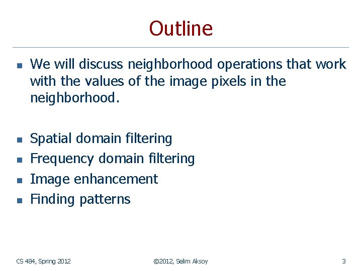 Outline n n n We will discuss neighborhood operations that work with the values