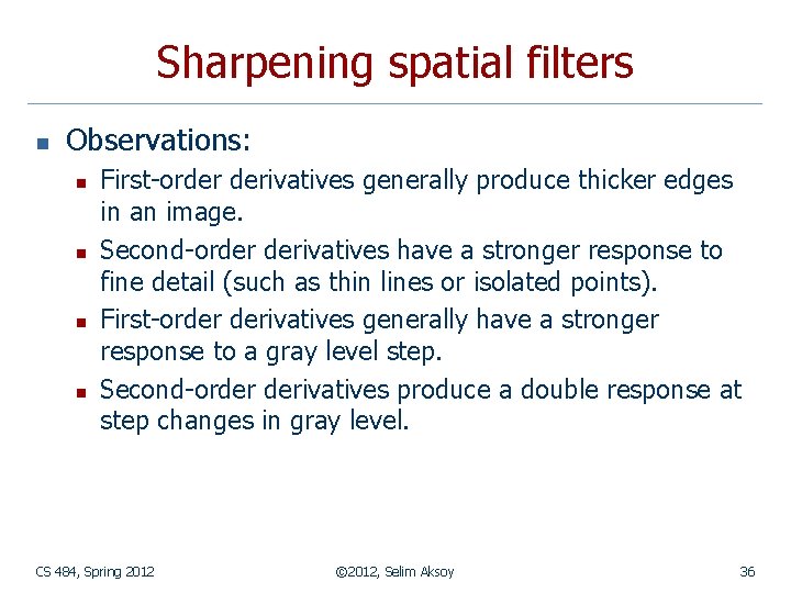 Sharpening spatial filters n Observations: n n First-order derivatives generally produce thicker edges in
