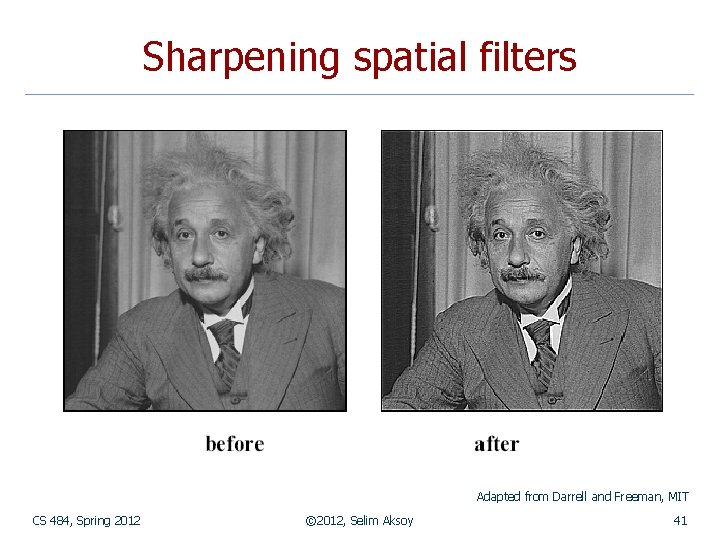 Sharpening spatial filters Adapted from Darrell and Freeman, MIT CS 484, Spring 2012 ©