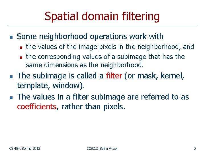 Spatial domain filtering n Some neighborhood operations work with n n the values of