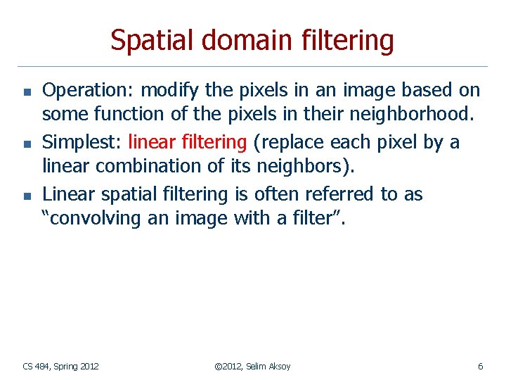 Spatial domain filtering n n n Operation: modify the pixels in an image based
