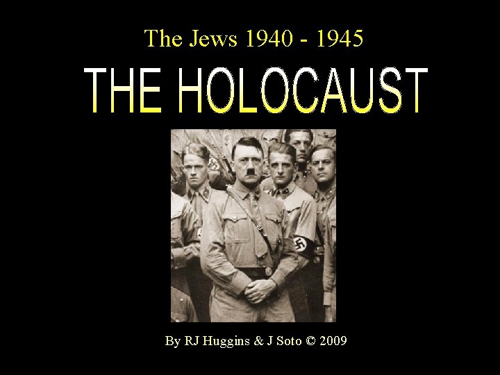 The Jews 1940 - 1945 By RJ Huggins & J Soto © 2009 