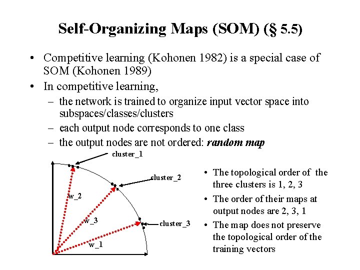 Self-Organizing Maps (SOM) (§ 5. 5) • Competitive learning (Kohonen 1982) is a special