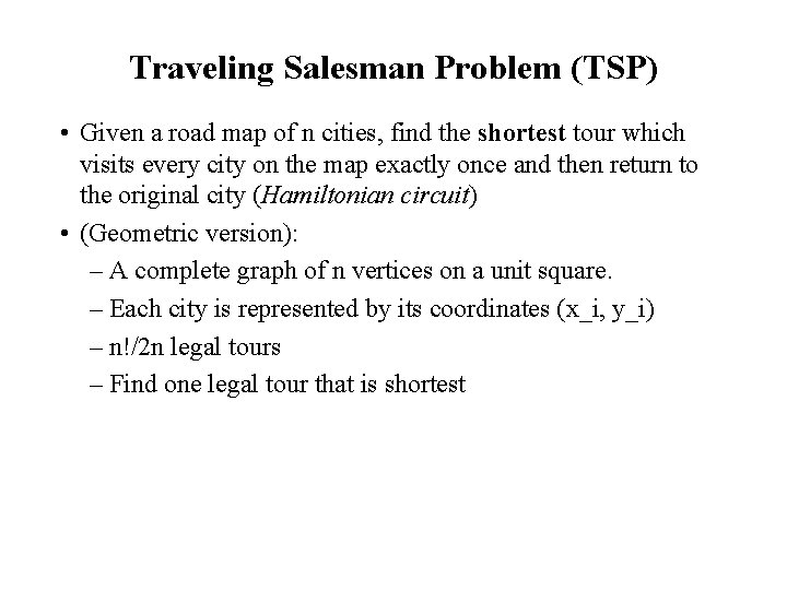 Traveling Salesman Problem (TSP) • Given a road map of n cities, find the