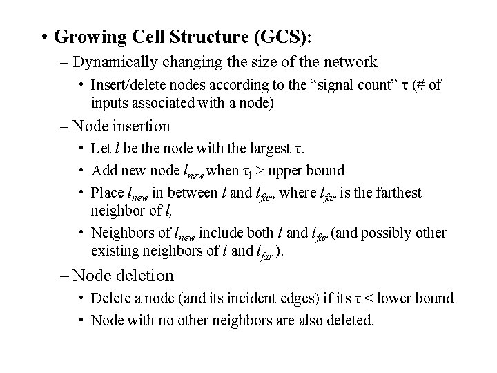  • Growing Cell Structure (GCS): – Dynamically changing the size of the network