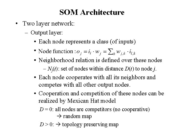 SOM Architecture • Two layer network: – Output layer: • Each node represents a