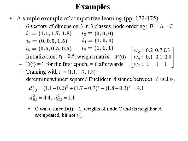 Examples • A simple example of competitive learning (pp. 172 -175) – 6 vectors