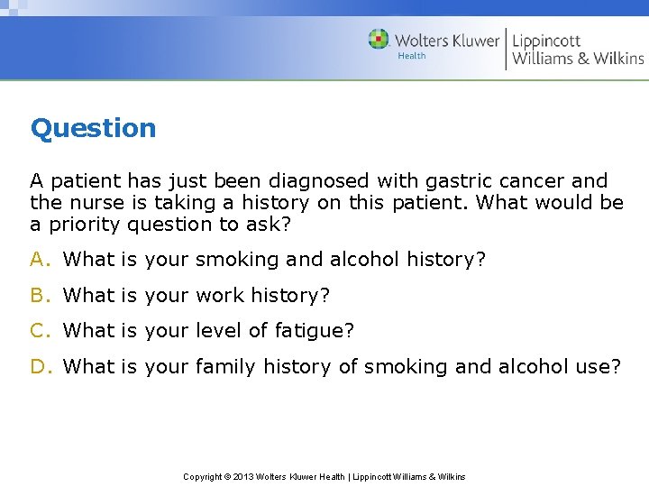 Question A patient has just been diagnosed with gastric cancer and the nurse is