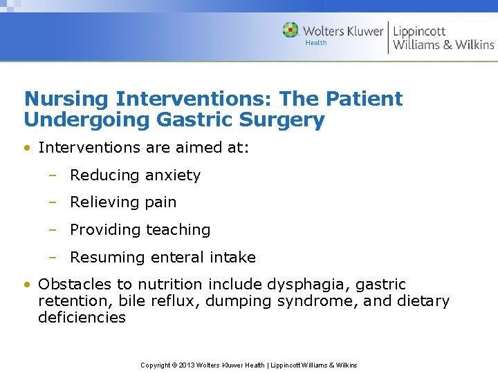 Nursing Interventions: The Patient Undergoing Gastric Surgery • Interventions are aimed at: – Reducing