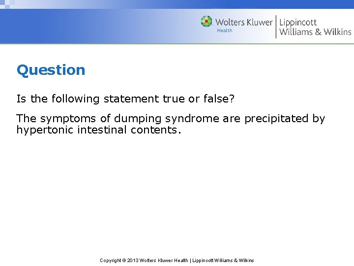 Question Is the following statement true or false? The symptoms of dumping syndrome are