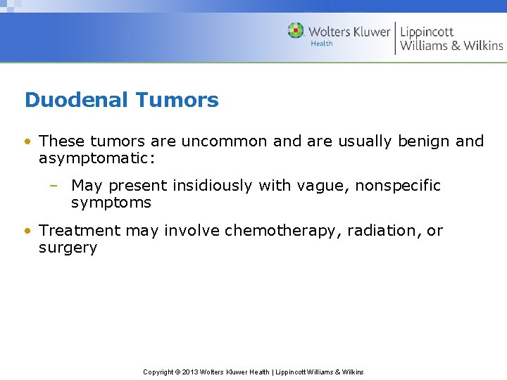 Duodenal Tumors • These tumors are uncommon and are usually benign and asymptomatic: –