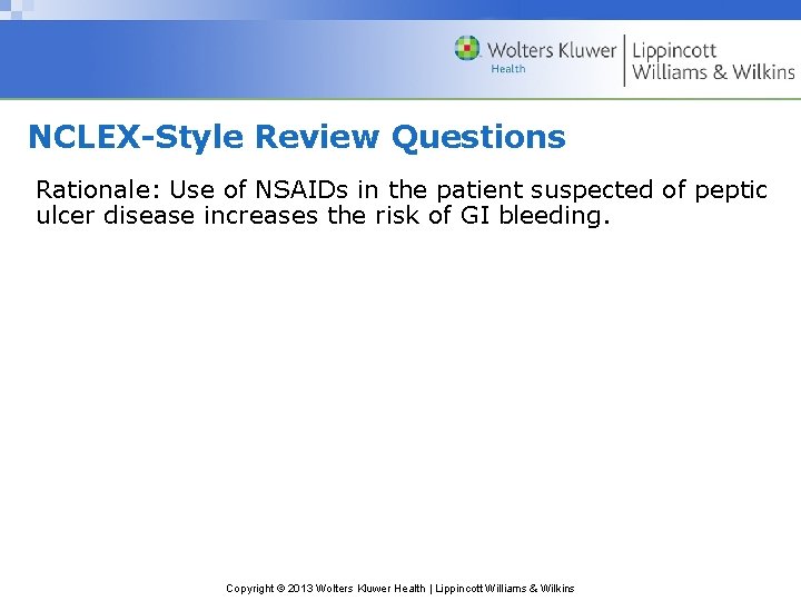 NCLEX-Style Review Questions Rationale: Use of NSAIDs in the patient suspected of peptic ulcer