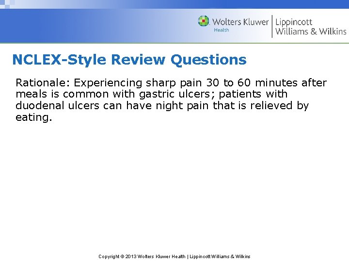 NCLEX-Style Review Questions Rationale: Experiencing sharp pain 30 to 60 minutes after meals is