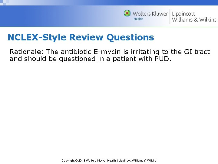 NCLEX-Style Review Questions Rationale: The antibiotic E-mycin is irritating to the GI tract and